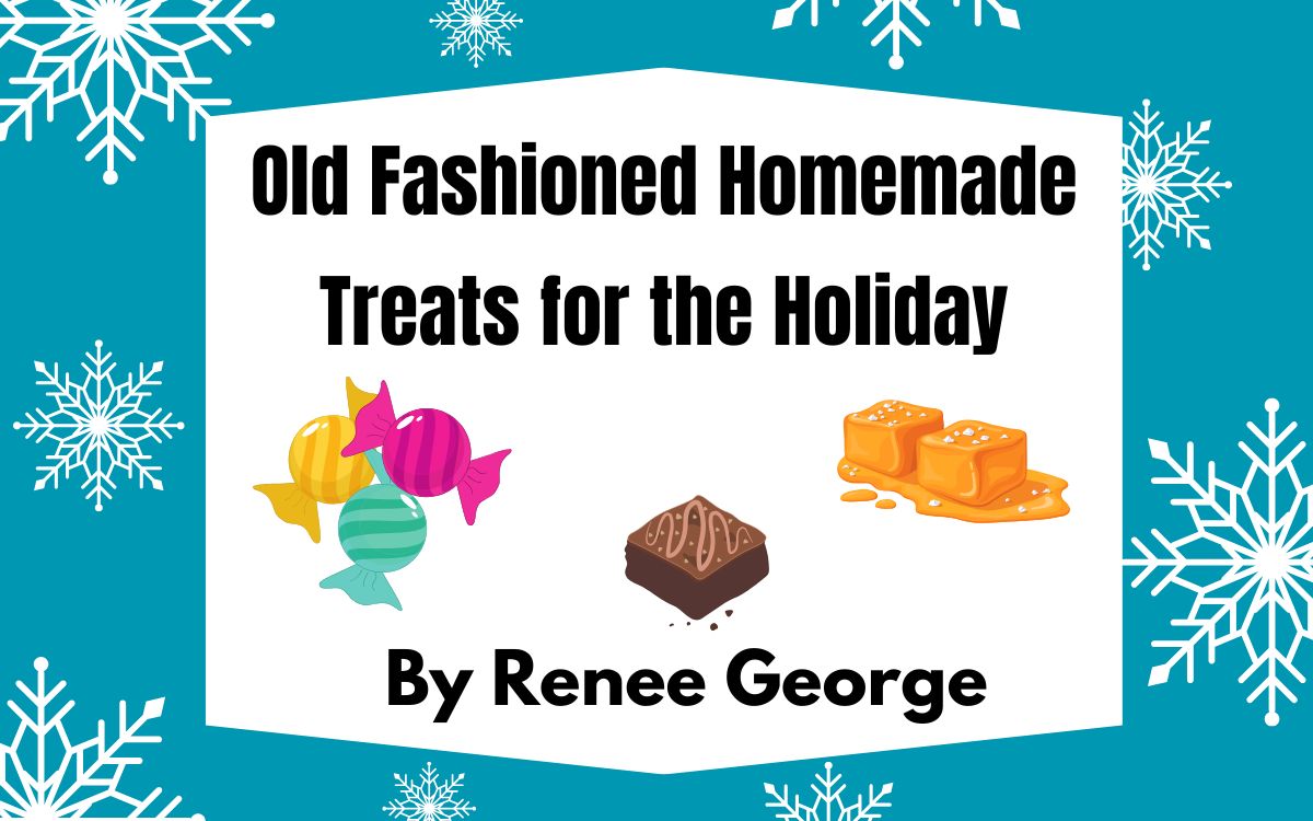 a teal and white banner that says Old Fashioned Homemade Treats For The Holiday by Renee George, and has candy, fudge, and caramels on the white space.